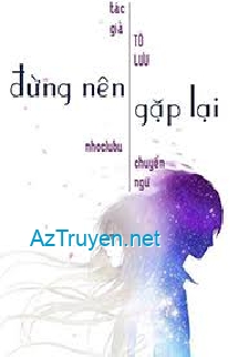 [Dịch]Đừng Nên Gặp Lại