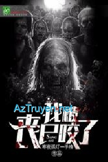 Ngã Bị Tang Thi Giảo Liễu (Ta Bị Zombie Cắn