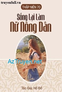 Thập Niên 70: Sống Lại Làm Nữ Nông Dân