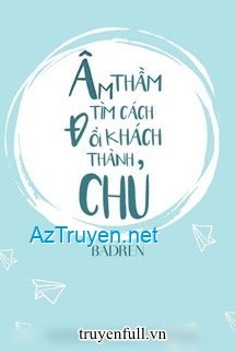 Âm Thầm Tìm Cách Đổi Khách Thành Chủ