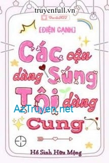 Các Cậu Dùng Súng Tôi Dùng Cung