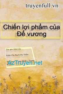 Chiến Lợi Phẩm Của Đế Vương