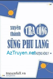 Xuyên Thành Tra Công Sủng Phu Lang