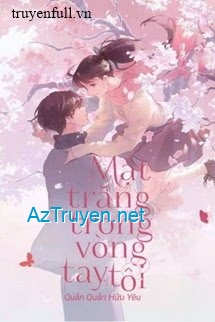 [Quyển 1] Mặt Trăng Trong Vòng Tay Tôi