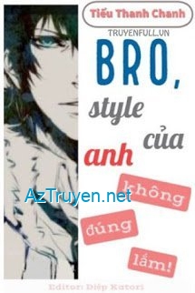 Bro, Style Của Anh Không Đúng Lắm!