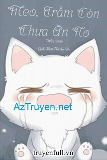 Meo, Trẫm Còn Chưa Ăn No