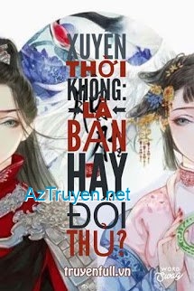 Xuyên Thời Không, Là Bạn Hay Đối Thủ