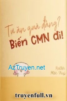 Tự Ăn Quả Đắng? Biến Cmn Đi!