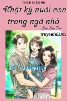 Thập Niên 90 Nhật Ký Nuôi Con Trong Ngõ Nhỏ