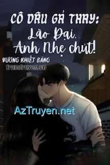 Cô Dâu Gả Thay: Lão Đại, Anh Nhẹ Chút