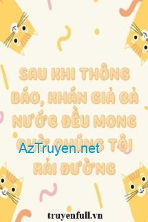 Sau Khi Thông Báo, Khán Gỉa Cả Nước Đều Mong Chờ Chúng Tôi Rải Đường