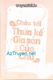 Cháu Tới Để Thừa Kế Gia Sản Của Chú Đó