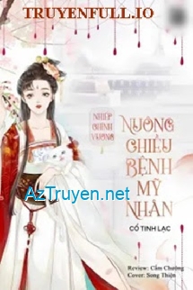 Mỹ Nhân Bệnh Tật Được Nhiếp Chính Vương Nuông Chiều