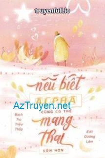 Nếu Biết Alpha Có Thể Mang Thai Sớm Hơn