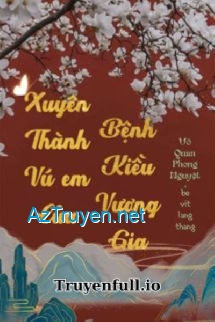 Xuyên Thành Vú Em Của Bệnh Kiều Vương Gia