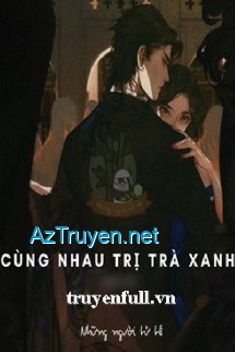 Cùng Nhau Trị Trà Xanh