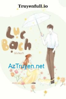 Lục Bạch - Lá Cây Nhẹ