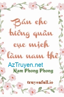 Bán Cho Tướng Quân Cục Mịch Làm Nam Thê