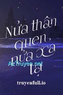 Nửa Thân Quen, Nửa Xa Lạ