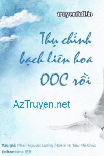 Thụ Chính Bạch Liên Hoa OOC Rồi